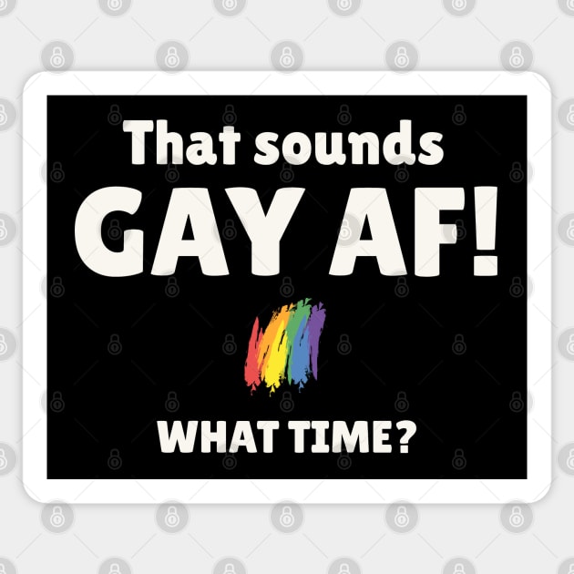 That Sounds Gay AF What Time Sticker by Etopix